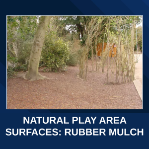 Natural Play Area Surfaces –  Rubber Mulch