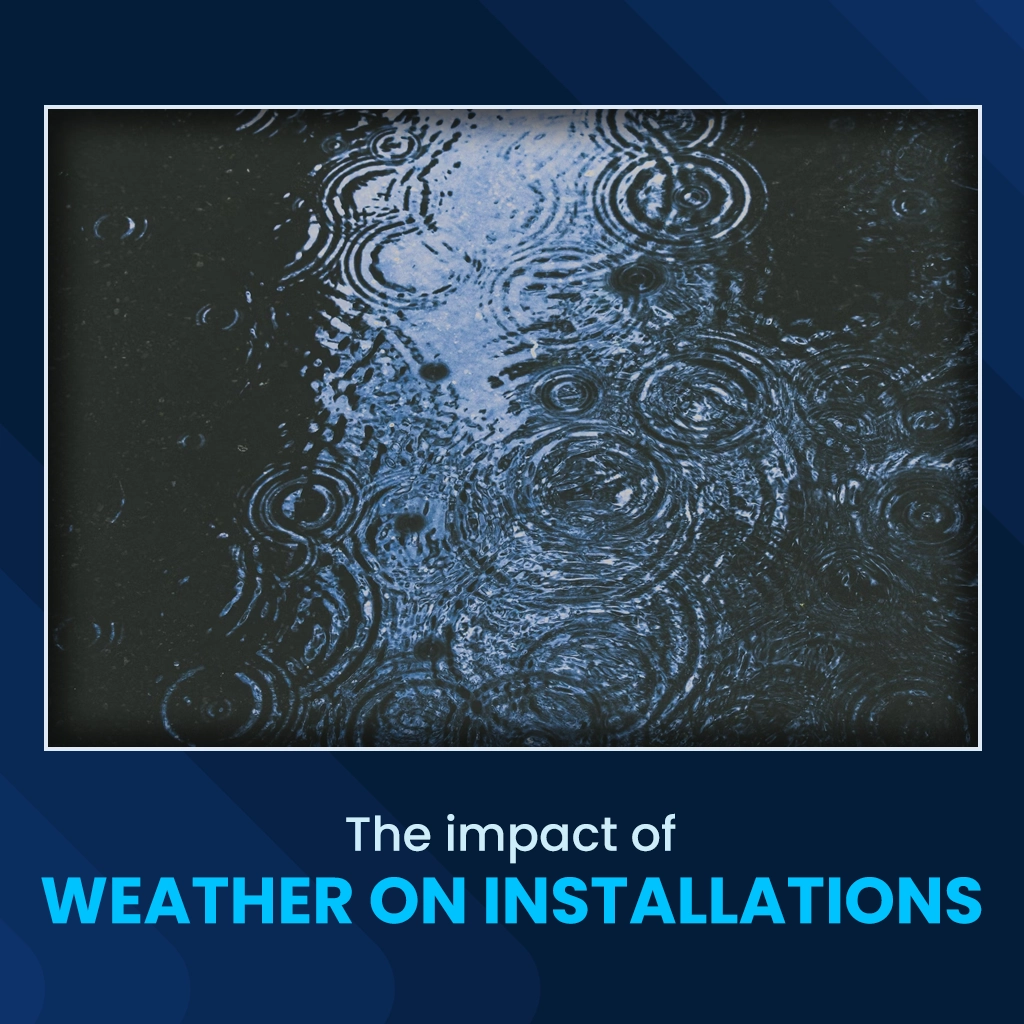 The impact of weather on installations