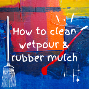 How to Clean Wet Pour & Rubber Mulch