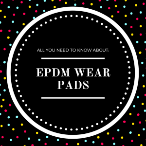 EPDM Wear Pads: All you Need to Know