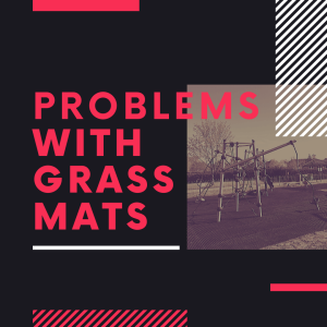 Problems with grass mats