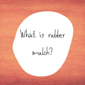 What is Rubber Mulch?