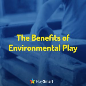 The Benefits of Environmental Play