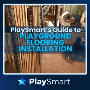 PlaySmart’s Guide to Playground Flooring Installation