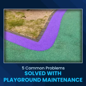5 Common Problems Solved with Playground Maintenance