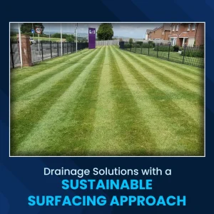Drainage Solutions with a Sustainable Surfacing Approach