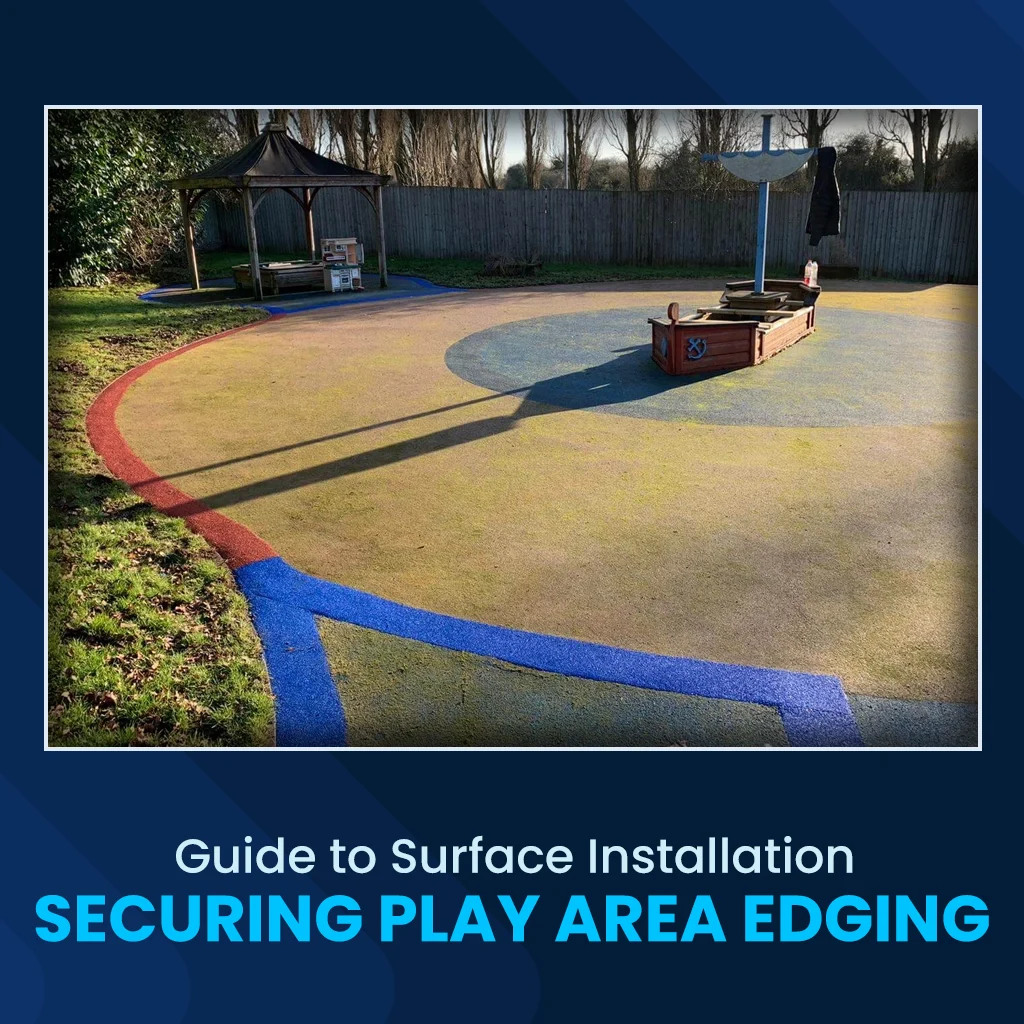 Guide to Surface Installation: Securing Play Area Edging