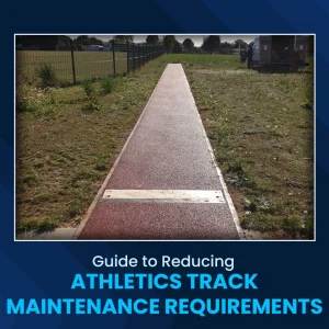 Guide to Reducing Athletics Track Maintenance Requirements