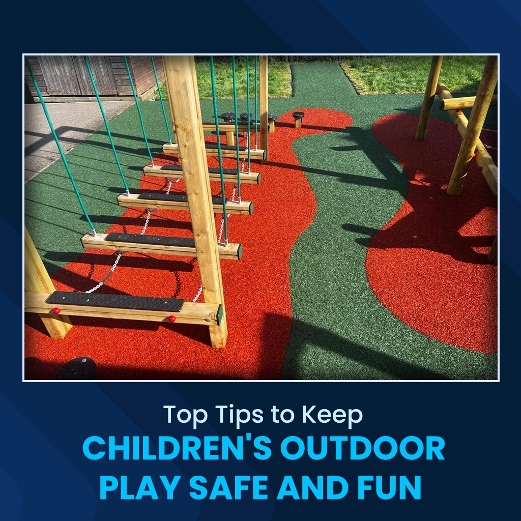 Top Tips to Keep Children’s Outdoor Play Safe and Fun