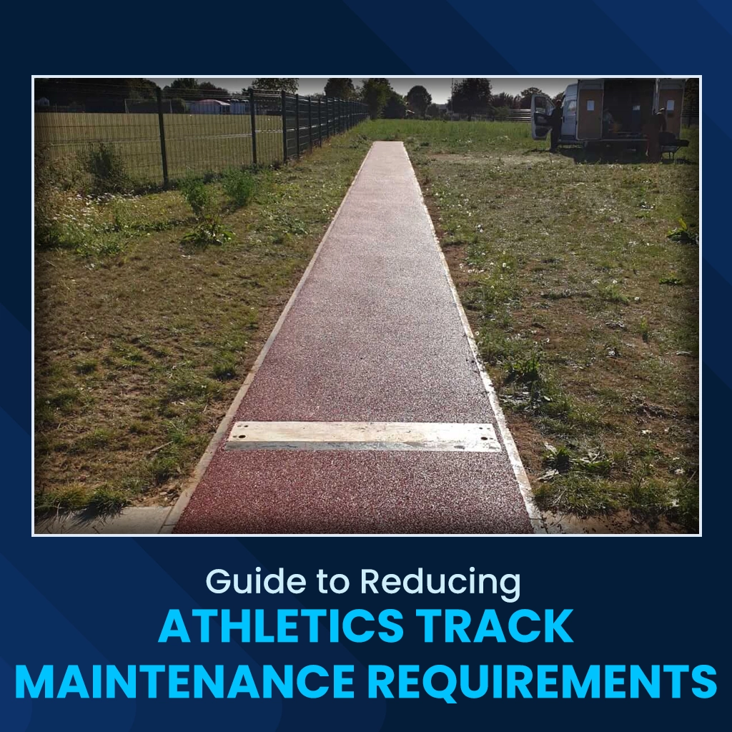 Guide to Reducing Athletics Track Maintenance Requirements