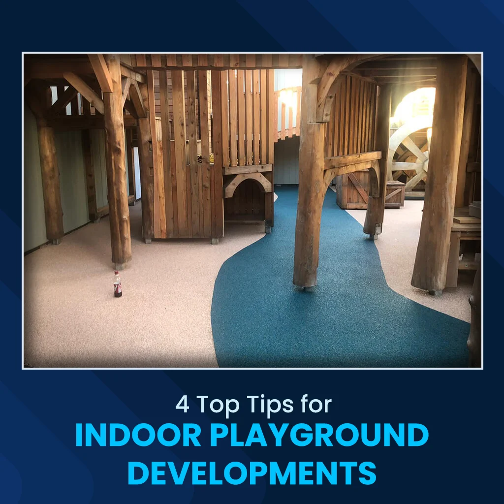 4 Top Tips for Indoor Playground Developments