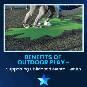 Benefits of Outdoor Play- Supporting Childhood Mental Health