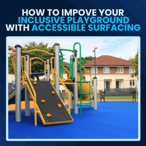 How to Improve your Inclusive Playground with Accessible Surfacing