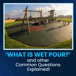 ‘What is Wet Pour?’ and other Common Questions Explained